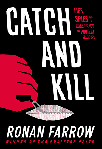 Catch and Kill: Lies, Spies, and a Conspiracy to Protect Predators by Ronan Farrow