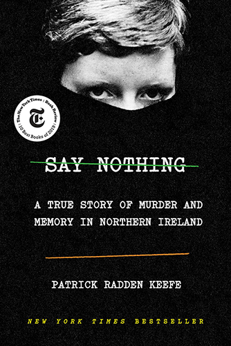 Say Nothing: A True Story of Murder and Memory in Northern Ireland by Patrick Radden Keefe